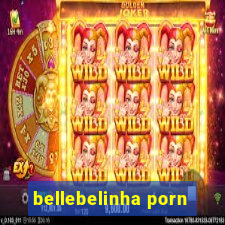 bellebelinha porn